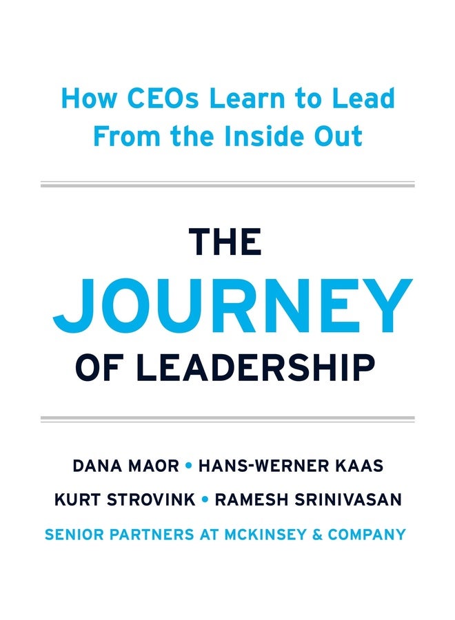 The Journey of Leadership: How CEOs Learn to Lead from the Inside Out